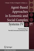 Agent-Based Approaches in Economic and Social Complex Systems IV : Post Proceedings of The AESCS International Workshop 2005