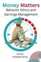 Money Matters Behavior Ethics and Earnings Management