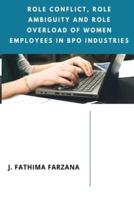 ROLE CONFLICT, ROLE AMBIGUITY AND ROLE OVERLOAD OF WOMEN EMPLOYEES IN BPO INDUSTRIES