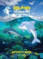 Dolphin Coloring and Scissor Skills Activity Book