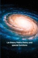 Lie Theory Matrix Theory and Special Functions
