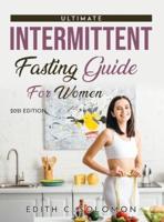 THE ULTIMATE INTERMITTENT FASTING GUIDE FOR WOMEN: 2021 EDITION