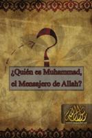 ¿Quién Es Muhammad, El Mensajero De Allah