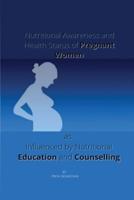 Nutritional Awareness and Health Status of Pregnant Women as  Influenced by Nutritional Education and Counselling