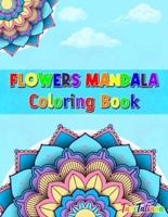 Flowers Mandala Coloring Book: Adult Relaxing and Stress Relieving Floral Art Coloring Book, Beautiful Flowers Mandalas Coloring Book