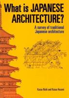 What Is Japanese Architecture?: A Survey Of Traditional Japanese Architecture With A List Of Sites And A Map