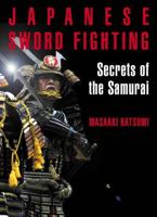 Art of Japanese Sword Fighting, The: Secrets of the Samurai