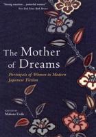 Mother Of Dreams: Portrayals Of Women In Modern Japanese Fiction