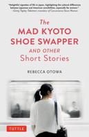 The Mad Kyoto Shoe Swapper and Other Short Stories from Japan