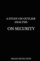 A STUDY ON OUTLIER ANALYSIS ON SECURITY FRAUD DETECTION