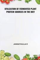 Utilization of Fermented Plant Protein Sources in the Diet