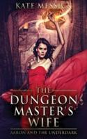 The Dungeon Master's Wife: Aaron and the Underdark
