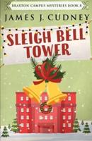 Sleigh Bell Tower: Murder at the Campus Holiday Gala