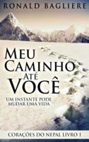 Meu Caminho Até Você: Um Instante Pode Mudar Uma Vida