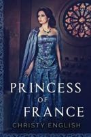 Princess Of France: Large Print Edition