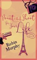 Point And Shoot For Your Life: Large Print Hardcover Edition