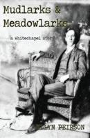 Mudlarks And Meadowlarks: a Whitechapel story