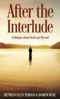 After The Interlude: A Dialogue About Death And Beyond