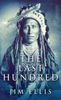 The Last Hundred: A Novel Of The Apache Wars