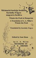 MICIMACKÓ fordította Karinthy Frigyes Winnie-the-Pooh translated into Hungarian by Karinthy Frigyes : A Translation of A. A. Milne's Winnie-the-Pooh into Hungarian