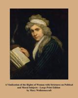 A Vindication of the Rights of Woman  - Large Print Edition: with Strictures on Political and Moral Subjects