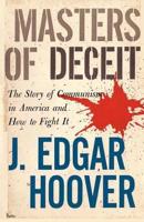 Masters of Deceit: The Story of Communism in America and How to Fight It