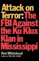 Attack on Terror The FBI Against the Ku Klux Klan in Mississippi