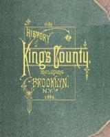 History of Kings County including Brooklyn from 1683 to 1883 Vol 1