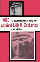 The Man Who Watched the Rising Sun the Story of Admiral Ellis M. Zacharias