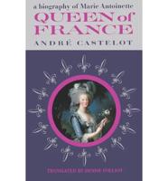 Queen of France, A Biography of Marie Antoinette 