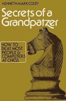 Secrets of a Grandpatzer: How to Beat Most People and Computers at Chess