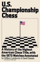 US Championship Chess, with the Games of the 1973 Tournament: A History of the Highest American Chess Title, with the 1973 Matches Annotated