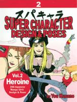 Super Character Design & Poses Volume 2: Heroine