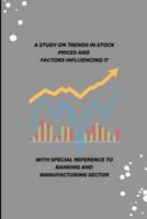 A Study on Trends in Stock Prices and Factors Influencing It With Special Reference to Banking and Manufacturing Sector