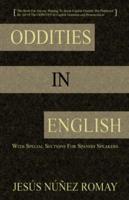 Oddities in English: For Anyone Wanting to Speak English Fluently But Perplexed by All of the Oddities in English Grammar & Pronunciation