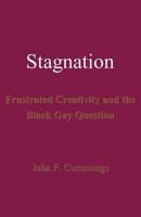 Stagnation: Frustrated Creativity and the Black Gay Question