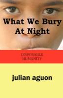 What We Bury at Night: Disposable Humanity