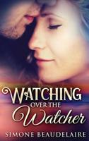 Watching Over The Watcher: Large Print Hardcover Edition