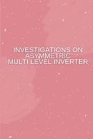 Investigations on Asymmetric Multi Level Inverter