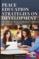 The Peace Education Strategies on Development of Conflict Resolution Skills Among Adolescent Students