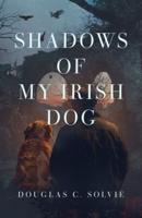 Shadows of My Irish Dog