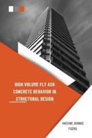 High Volume Fly Ash Concrete Behavior in Structural Design