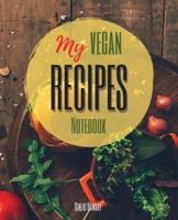 My Vegan Recipes: The Ultimate Blank Cookbook To Write In Your Own Recipes   Collect and Customize Family Recipes In One Stylish Blank Recipe Journal and Organizer