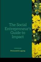 The Social Entrepreneur's Guide to Impact