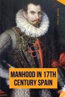 Manhood in 17th Century Spain