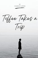 Toffee Takes a Trip
