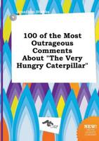 100 of the Most Outrageous Comments About "The Very Hungry Caterpillar"