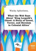 Wacky Aphorisms, What the Web Says About "King Leopold's Ghost