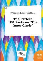 Women Love Girth... The Fattest 100 Facts on "The Inner Circle"