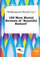 "Shakespeare Would Cry"